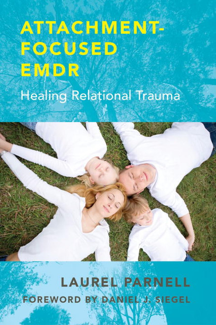 Attachment-Focused EMDR (Healing Relational Trauma) by Laurel Parnell, Elena Felder, Holly Prichard, Prabha Milstein, Nancy Ewing, 9780393707458