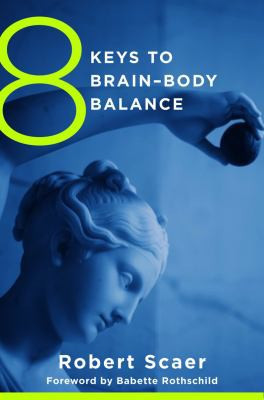 8 Keys to Brain–Body Balance by Robert Scaer, Babette Rothschild, 9780393707472