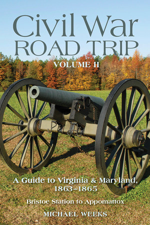 Civil War Road Trip, Volume II (A Guide to Virginia & Maryland, 1863-1865) by Michael Weeks, 9780881509847