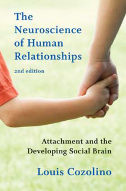 The Neuroscience of Human Relationships (Attachment and the Developing Social Brain) by Louis Cozolino, 9780393707823