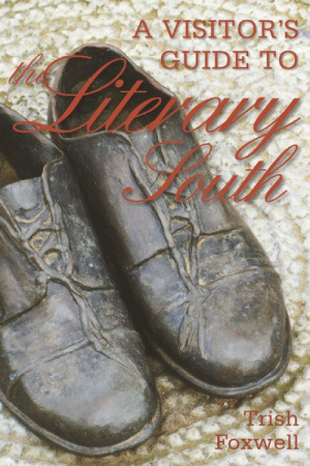 A Visitor's Guide to the Literary South by Trish Foxwell, 9781581571493