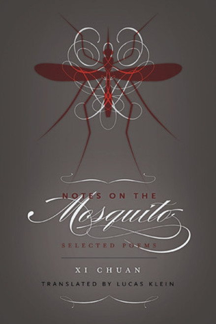 Notes on the Mosquito (Selected Poems) by Chuan Xi, Lucas Klein, 9780811219877
