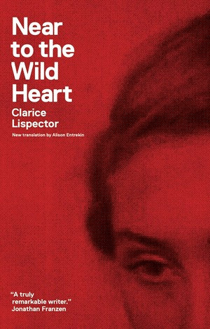 Near to the Wild Heart by Clarice Lispector, Alison Entrekin, Benjamin Moser, 9780811220026