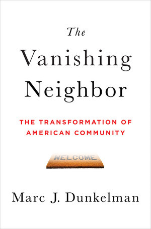 The Vanishing Neighbor (The Transformation of American Community) by Marc J. Dunkelman, 9780393063967