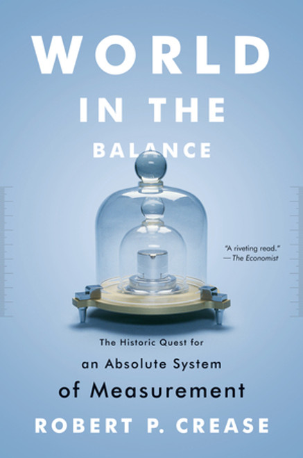 World in the Balance (The Historic Quest for an Absolute System of Measurement) - 9780393343540 by Robert P. Crease, 9780393343540