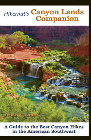 Hikernut's  Canyon Lands Companion (A Guide to the Best Canyon Hikes in the American Southwest) by Brian Lane, 9781581571646