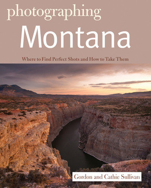 Photographing Montana by Gordon Sullivan, 9781581571585