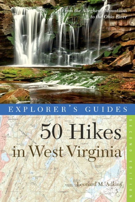 Explorer's Guide 50 Hikes in West Virginia (Walks, Hikes, and Backpacks from the Allegheny Mountains to the Ohio River) by Leonard M. Adkins, 9781581571745