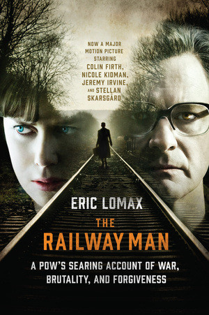 The Railway Man (A POW's Searing Account of War, Brutality and Forgiveness) by Eric Lomax, 9780393344073