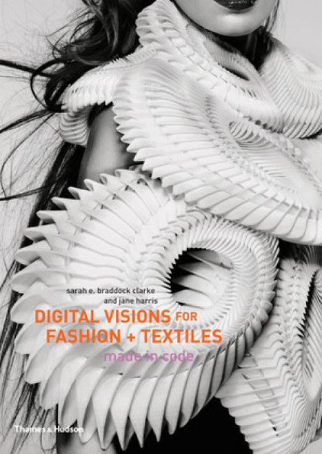 Digital Visions for Fashion and Textiles (Made in Code) by Sarah E. Braddock Clarke, Jane Harris, 9780500516447