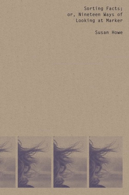 Sorting Facts, or Nineteen Ways of Looking at Marker by Susan Howe, 9780811220392