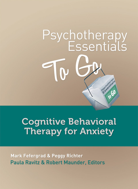 Psychotherapy Essentials to Go (Cognitive Behavioral Therapy for Anxiety) by Mark Fefergrad, Peggy Richter, Robert Maunder, Paula Ravitz, 9780393708271