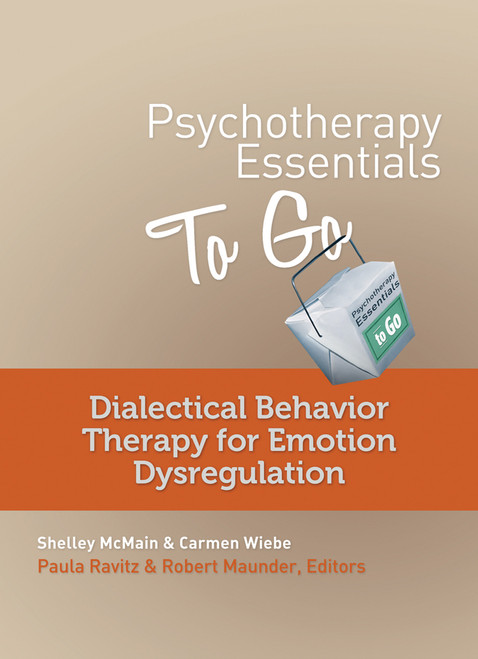 Psychotherapy Essentials to Go (Dialectical Behavior Therapy for Emotion Dysregulation) by Shelley McMain, Carmen Wiebe, Robert Maunder, Paula Ravitz, 9780393708257