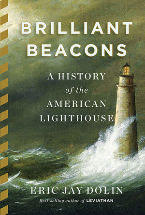 Brilliant Beacons (A History of the American Lighthouse) by Eric Jay Dolin, 9780871406682