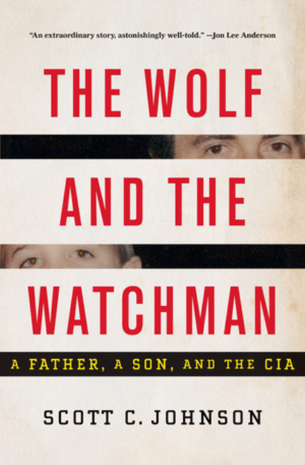 The Wolf and the Watchman (A Father, a Son, and the CIA) by Scott C. Johnson, 9780393239805