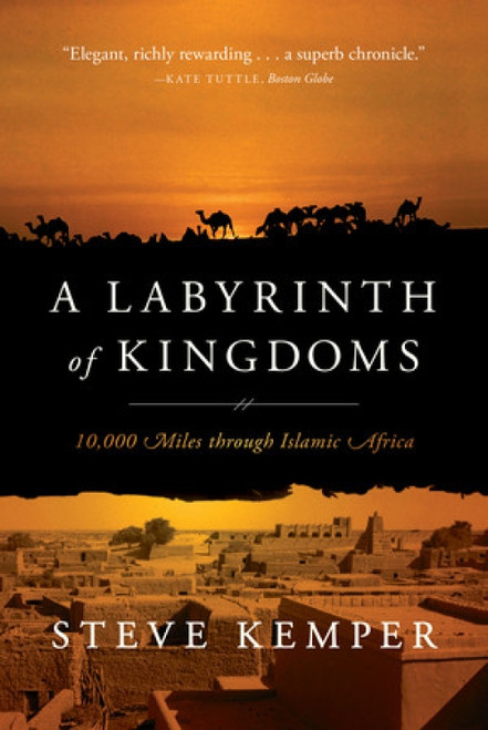 A Labyrinth of Kingdoms (10,000 Miles through Islamic Africa) by Steve Kemper, 9780393346237