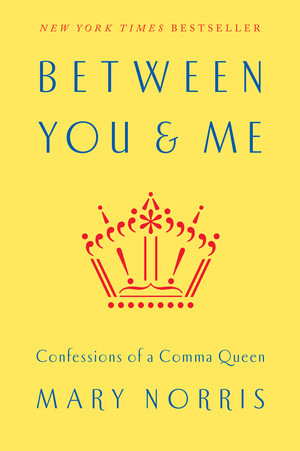 Between You & Me (Confessions of a Comma Queen) by Mary Norris, 9780393240184