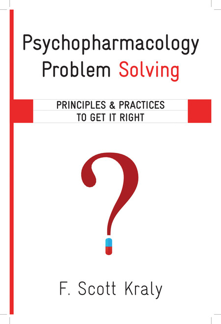 Psychopharmacology Problem Solving (Principles and Practices to Get It Right) by F. Scott Kraly, 9780393708752