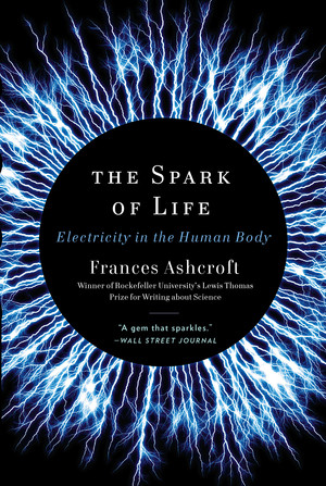 The Spark of Life (Electricity in the Human Body) - 9780393346794 by Frances Ashcroft, 9780393346794