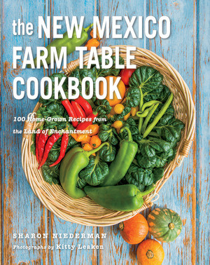 The New Mexico Farm Table Cookbook (100 Homegrown Recipes from the Land of Enchantment) by Sharon Niederman, 9781581572087