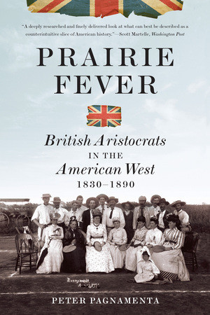 Prairie Fever (British Aristocrats in the American West 1830-1890) by Peter Pagnamenta, 9780393347081
