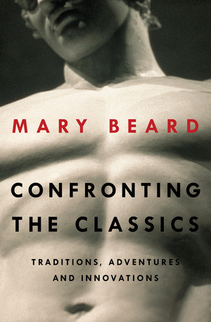 Confronting the Classics (Traditions, Adventures, and Innovations) by Mary Beard, 9780871407160