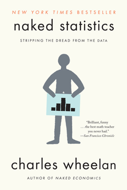 Naked Statistics (Stripping the Dread from the Data) by Charles Wheelan, 9780393347777
