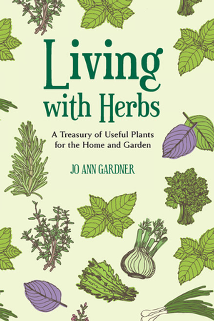 Living with Herbs (A Treasury of Useful Plants for the Home and Garden) by Jo Ann Gardner, 9781581572292
