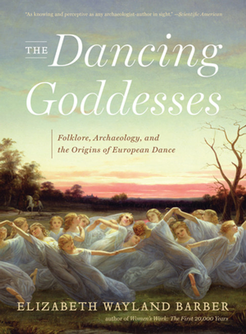 The Dancing Goddesses (Folklore, Archaeology, and the Origins of European Dance) - 9780393348507 by Elizabeth Wayland Barber, 9780393348507
