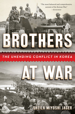 Brothers at War (The Unending Conflict in Korea) by Sheila Miyoshi Jager, 9780393348859