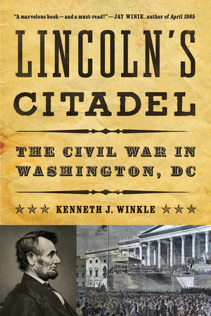 Lincoln's Citadel (The Civil War in Washington, DC) by Kenneth J. Winkle, 9780393349429