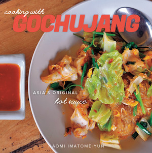 Cooking with Gochujang (Asia's Original Hot Sauce) by Naomi Imatome, 9781581572520
