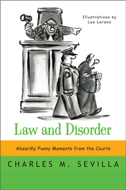Law and Disorder (Absurdly Funny Moments from the Courts) by Charles M. Sevilla, Lee Lorenz, 9780393349535