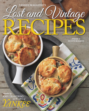 Yankee's Lost & Vintage Recipes - 9781581572582 by The Editors of Yankee Magazine, Amy Traverso, Heath Robbins, 9781581572582