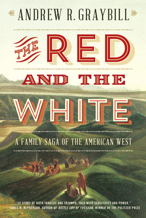 The Red and the White (A Family Saga of the American West) by Andrew R. Graybill, 9780871408570