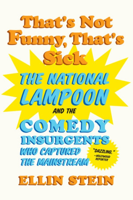 That's Not Funny, That's Sick (The National Lampoon and the Comedy Insurgents Who Captured the Mainstream) - 9780393350241 by Ellin Stein