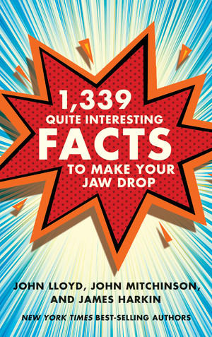 1,339 Quite Interesting Facts to Make Your Jaw Drop by John Lloyd, John Mitchinson, James Harkin, 9780393245608