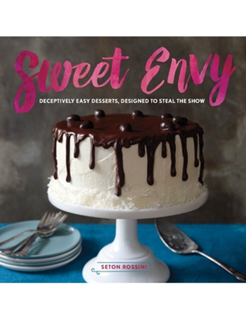 Sweet Envy (Deceptively Easy Desserts, Designed to Steal the Show) by Seton Rossini, 9781581572780