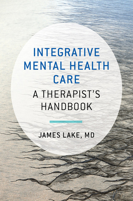 Integrative Mental Health Care (A Therapist's Handbook) by James Lake, 9780393710618