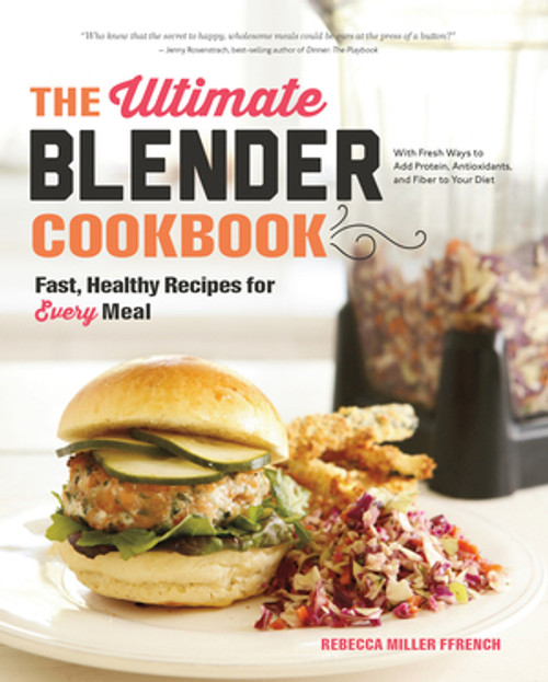 The Ultimate Blender Cookbook (Fast, Healthy Recipes for Every Meal) by Rebecca Ffrench, 9781581572957
