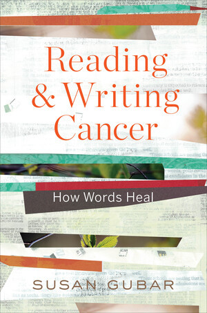 Reading and Writing Cancer (How Words Heal) by Susan Gubar, 9780393246988