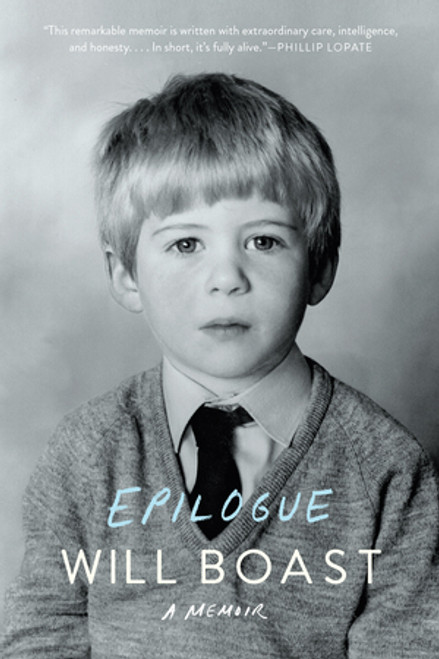 Epilogue (A Memoir) - 9781631490439 by Will Boast, 9781631490439