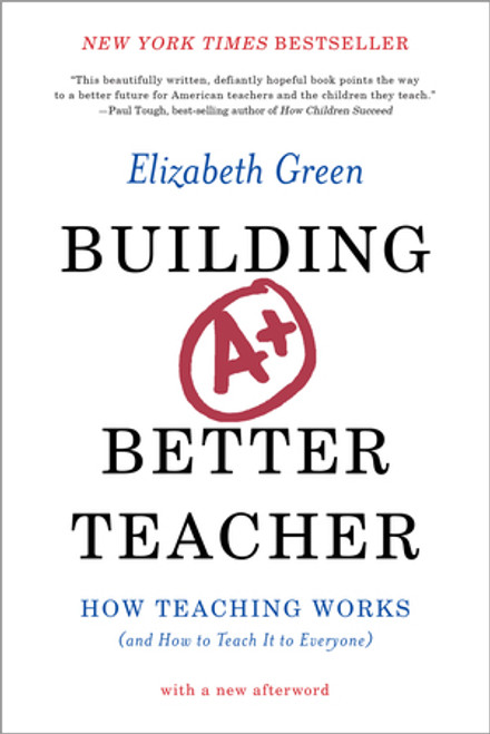 Building a Better Teacher (How Teaching Works (and How to Teach It to Everyone)) - 9780393351088 by Elizabeth Green, 9780393351088