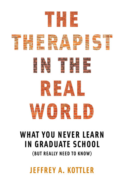 The Therapist in the Real World (What You Never Learn in Graduate School (But Really Need to Know)) by Jeffrey A. Kottler, 9780393710984