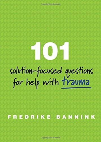 101 Solution-Focused Questions for Help with Trauma by Fredrike Bannink, 9780393711127