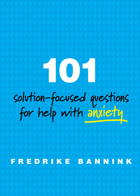 101 Solution-Focused Questions for Help with Anxiety by Fredrike Bannink, 9780393711080