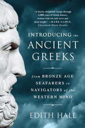 Introducing the Ancient Greeks (From Bronze Age Seafarers to Navigators of the Western Mind) - 9780393351163 by Edith Hall, 9780393351163