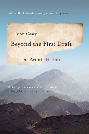 Beyond the First Draft (The Art of Fiction) by John Casey, 9780393351248