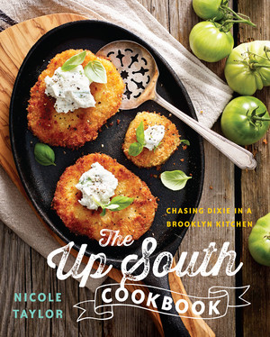 The Up South Cookbook (Chasing Dixie in a Brooklyn Kitchen) by Nicole A. Taylor, 9781581573015
