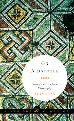 On Aristotle (Saving Politics from Philosophy) - 9781631490576 by Alan Ryan, 9781631490576